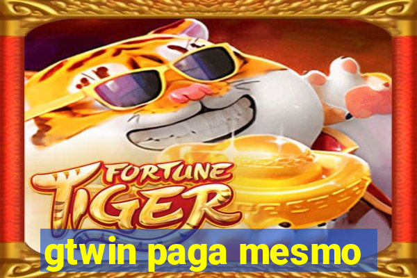 gtwin paga mesmo